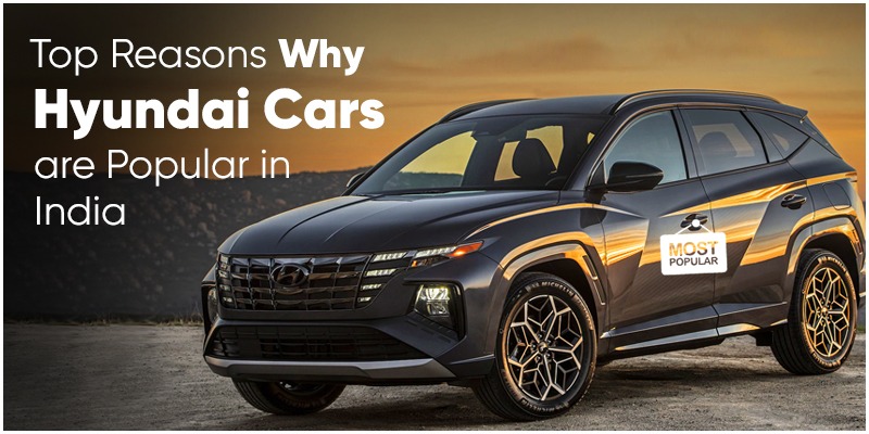Top Reasons Why Hyundai Cars are Popular in India